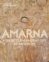 Amarna : A Guide to the Ancient City of Akhetaten