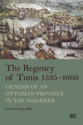 The Regency of Tunis, 1535-1666 : Genesis of an Ottoman Province in the Maghreb