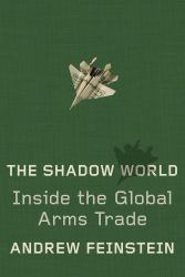 The Shadow World : Inside the Global Arms Trade
