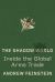 The Shadow World : Inside the Global Arms Trade The Shadow World : Inside the Global Arms Trade