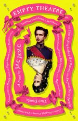 Empty Theatre: a Novel : Or the Lives of King Ludwig II of Bavaria and Empress Sisi of Austria (Queen of Hungary), Cousins, in Their Pursuit of Connection and Beauty...