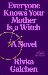 Everyone Knows Your Mother Is a Witch : A Novel
