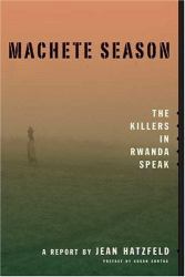 Machete Season : The Killers in Rwanda Speak