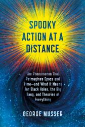 Spooky Action at a Distance : The Phenomenon That Reimagines Space and Time--And What It Means for Black Holes, the Big Bang, and Theories of Everything