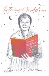 Listening for Madeleine : A Portrait of Madeleine L'Engle in Many Voices