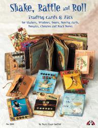 Shake, Rattle and Roll : Trading Cards and ATCs for Shakers, Windows, Doors, Moving Parts, Mosaics, Closures and Much More!