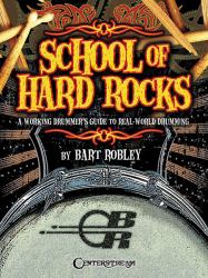 School of Hard Rocks : A Working Drummer's Guide to Real-World Drumming