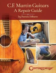 C. F. Martin Guitars: a Repair Guide - by Patrick Diburro