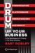 Drum up Your Business - a Practical Blueprint to Thriving in the Music Business by Bart Robley