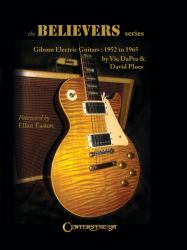 The Believers Series : Gibson Electric Guitars: 1952 To 1965