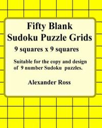 Fifty Blank Sudoku Puzzle Grids : Suitable for the Copy and Design of 9 Number Sudoku Grids