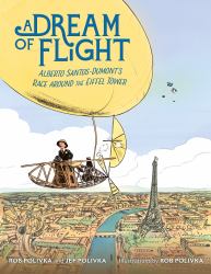 A Dream of Flight : Alberto Santos-Dumont's Race Around the Eiffel Tower