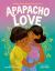 Apapacho Love : A Story about Hugs from the Heart