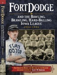 Fort Dodge and the Bawling, Brawling, Hard-Balling Iowa League