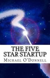 The Five Star Startup : A Guide for Determining Which Startup Opportunities Are Worth Your Time and Money