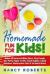 Homemade Fun for Kids! : Make All Natural Edible Slime, Play Dough, Silly Putty, Paper Crafts, Giant Bubble, Liquid Rainbow, Watercolor Paint and So Much More!