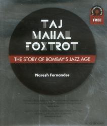 Taj Mahal Foxtrot : The Story of Bombay's Jazz Age
