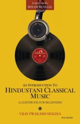 An Introduction to Hindustani Classical Music : A Guidebook for Beginners