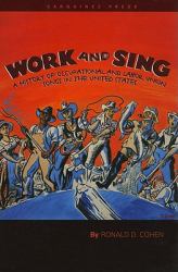 Work and Sing : A History of Occupational and Labor Union Songs in the United States