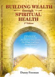 Building Wealth Through Spiritual Health : Finally! an Honest Discussion on What God Says about Money