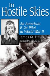 In Hostile Skies : An American B-24 Pilot in World War II