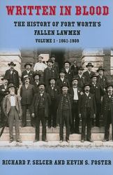 Written in Blood : The History of Fort Worth's Fallen Lawmen, 1861-1909