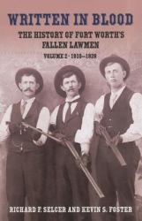 Written in Blood : The History of Fort Worth's Fallen Lawmen, 1910-1928