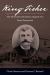 King Fisher : The Short Life and Elusive Career of a Texas Desperado