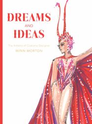 Dreams and Ideas : The Artistry of Costume Designer Winn Morton