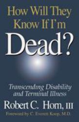 How Will They Know If I'm Dead? : Transcending Disability and Terminal Illness