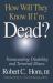 How Will They Know If I'm Dead? : Transcending Disability and Terminal Illness How Will They Know If I'm Dead? : Transcending Disability and Terminal Illness