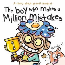 The Boy Who Makes a Million Mistakes : A Story about Growth Mindset for Kids to Boost Confidence, Self-Esteem and Resilience