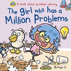 The Girl Who Has a Million Problems : A STEM Story That Teaches Kids to Solve Problems, Manage Big Feelings, Regulate Emotions, and Think Creatively, Ages 4-7