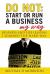 DO NOT: Start or Run a Business My Way : Business and Life Lessons I Learned the Hard Way