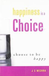 Happiness Is a Choice : Choose to Be Happy