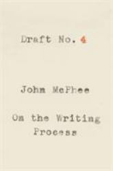 Draft No. 4 : On the Writing Process