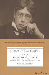 An Uncommon Reader : A Life of Edward Garnett, Mentor and Editor of Literary Genius