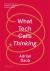 What Tech Calls Thinking : An Inquiry into the Intellectual Bedrock of Silicon Valley