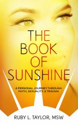 The Book of SunShine : A Personal Journey Through Faith, Sexuality, and Trauma
