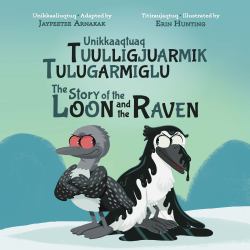 The Story of the Loon and the Raven : Bilingual Inuktitut and English Edition