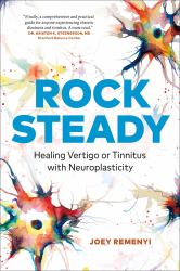 Rock Steady : Healing Vertigo or Tinnitus with Neuroplasticity