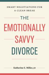 The Emotionally Savvy Divorce : Smart Negotiations for a Clean Break