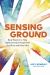 Sensing Ground : Body Wisdom to Help Highly Sensitive People Feel Less Alone and More Alive