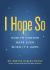 I Hope So : How to Choose Hope Even When It's Hard