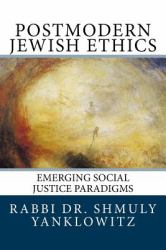 Postmodern Jewish Ethics : Emerging Social Justice Paradigms
