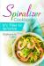 Spiralizer Cookbook: It's Time to Spiralize : Includes Low Carb Vegetable Noodle Recipes for Weight Loss and Healthy Eating