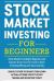 Stock Market Investing for Beginners : Stock Market Investing for Beginners As Well As Experts Gives You the Tools to Start Investing Wisely and Successfully