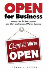 Open for Business: How to Find the Best Location and Start Any Brick and Mortar Business