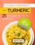 Cooking Experiments with Turmeric. 25 Recipes for Real Admires. Full Color
