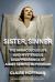 Sister, Sinner : The Miraculous Life and Mysterious Disappearance of Aimee Semple Mcpherson Sister, Sinner : The Miraculous Life and Mysterious Disappearance of Aimee Semple Mcpherson